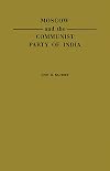 Moscow and the Communist Party of India: A Study in the Postwar Evolution of International Communist Strategy