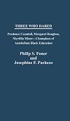 Three Who Dared: Prudence Crandall, Margaret Douglass, Myrtilla Miner, Champions of Antebellum Black Education