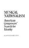Musical nationalism : American composers' search for identity
