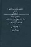 Communications and society : a bibliography on communications technologies and their social impact