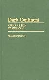 Dark continent : Africa as seen by Americans