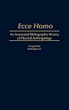 Ecce Homo: An Annotated Bibliographic History of Physical Anthropology (Bibliographies and Indexes in Anthropology, Band 2)