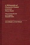 A bibliography of nineteenth-century American piano music, with location sources and composer biography-index