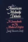 The American midwife debate : a sourcebook on its modern origins