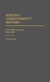 Writing "Independent" History: African Historiography, 1960-1980 (Contributions in Afro-American and African Studies)