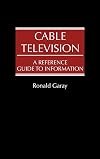 Cable Television: A Reference Guide to Information
