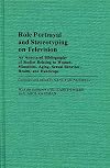 Role Portrayal and Stereotyping on Television: An Annotated Bibliography of Studies Relating to Women, Minorities, Aging, Sexual Behavior, Health, and ... (Bibliographies and Indexes in Sociology)