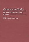 Germans in the Tropics: Essays in German Colonial History (Contributions in Comparative Colonial Studies)