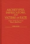 Archetypes, Imprecators, and Victims of Fate: Origins and Developments of Satire in Black Drama (Contributions in Afro-American and African Studies)