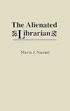 The Alienated Librarian (New Directions in Information Management)