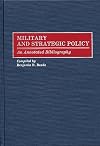 Military and Strategic Policy: An Annotated Bibliography (Bibliographies and Indexes in Military Studies)