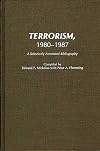 Terrorism, 1980-1987: A Selectively Annotated Bibliography (Bibliographies and Indexes in Law and Political Science)