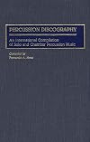 Percussion discography : an international compilation of solo and chamber percussion music