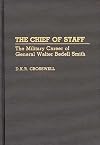 The Chief of Staff: The Military Career of General Walter Bedell Smith