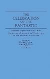 The Celebration of the Fantastic: Selected Papers from the 10th Anniversary International Conference on the Fantastic in the Arts
