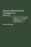 Being Religious, American Style: A History of Popular Religiosity in the United States