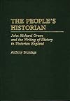 The People's Historian: John Richard Green and the Writing of History in Victorian England (Discographies)