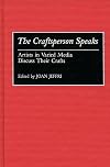 The Craftsperson Speaks: Artists in Varied Media Discuss Their Crafts (Contributions to the Study of Art and Architecture)