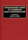 Bibliographic Guide to Caribbean Mass Communication (Bibliographies and Indexes in Mass Media and Communications)