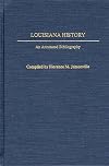 Louisiana History: An Annotated Bibliography (Bibliographies of the States of the United States)