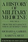 A History of Military Medicine, vol. 2: From the Renaissance through Modern Times