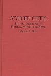 Storied Cities: Literary Imaginings of Florence, Venice, and Rome (Contributions to the Study of World Literature)