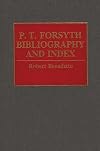 P.T. Forsyth Bibliography and Index (Bibliographies and Indexes in Religious Studies)