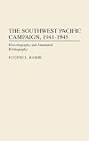 The Southwest Pacific Campaign, 1941-1945: Historiography and Annotated Bibliography (Bibliographies of Battles and Leaders)