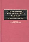 Contemporary Canadian politics, 1988-1994 : an annotated bibliography
