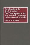 Encyclopedia of the North American Free Trade Agreement, the New American Community, and Latin-American Trade: