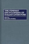 The Feminist Encyclopedia of Italian Literature