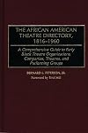 The African American Theatre Directory, 1816-1960: A Comprehensive Guide to Early Black Theatre Organizations, Companies, Theatres, and Performing Groups