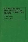 U.S. Presidential Primaries and the Caucus-Convention System: A Sourcebook