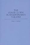 The Stage Clown in Shakespeare's Theatre: (Contributions in Drama and Theatre Studies)
