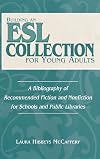Building an ESL Collection for Young Adults: A Bibliography of Recommended Fiction and Nonfiction for Schools and Public