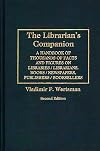 The librarian's companion : a handbook of thousands of facts and figures on libraries, librarians,