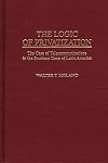 The Logic of Privatization: The Case of Telecommunications in the Southern Cone of Latin America (Contributions in Economics and Economic History)
