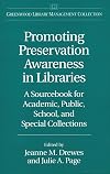 Promoting preservation awareness in libraries : a sourcebook for academic, public, school, and special collections