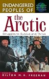Endangered Peoples of the Arctic: Struggles to Survive and Thrive (The Greenwood Press "Endangered Peoples of the World" Series)