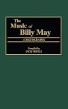The Music of Billy May: A Discography (Discographies)