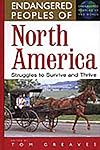 Endangered Peoples of North America: Struggles to Survive and Thrive (The Greenwood Press "Endangered Peoples of the World" Series)
