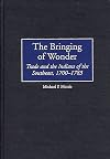 The Bringing of Wonder: Trade and the Indians of the Southeast, 1700-1783 (Contributions in Comparative Colonial Studies)