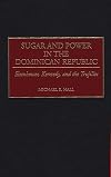 Sugar and Power in the Dominican Republic: Eisenhower, Kennedy, and the Trujillos (Contributions in Latin American Studies)