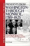 Presidents from Washington through Monroe, 1789-1825: Debating the Issues in Pro and Con Primary Documents