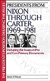Presidents from Nixon through Carter, 1969-1981: Debating the Issues in Pro and Con Primary Documents