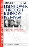 Presidents from Eisenhower through Johnson, 1953-1969: Debating the Issues in Pro and Con Primary Documents (The President's Position: Debating the Issues)