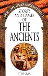 Sports and Games of the Ancients: (Sports and Games Through History)
