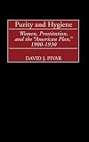 Purity and hygiene : women, prostitution, and the "American plan," 1900-1930