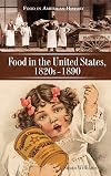 Food in the United States, 1820s-1890 (Food in American History)