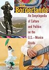 The borderlands : an encyclopedia of culture and politics on the U.S.-Mexico divide